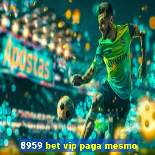 8959 bet vip paga mesmo